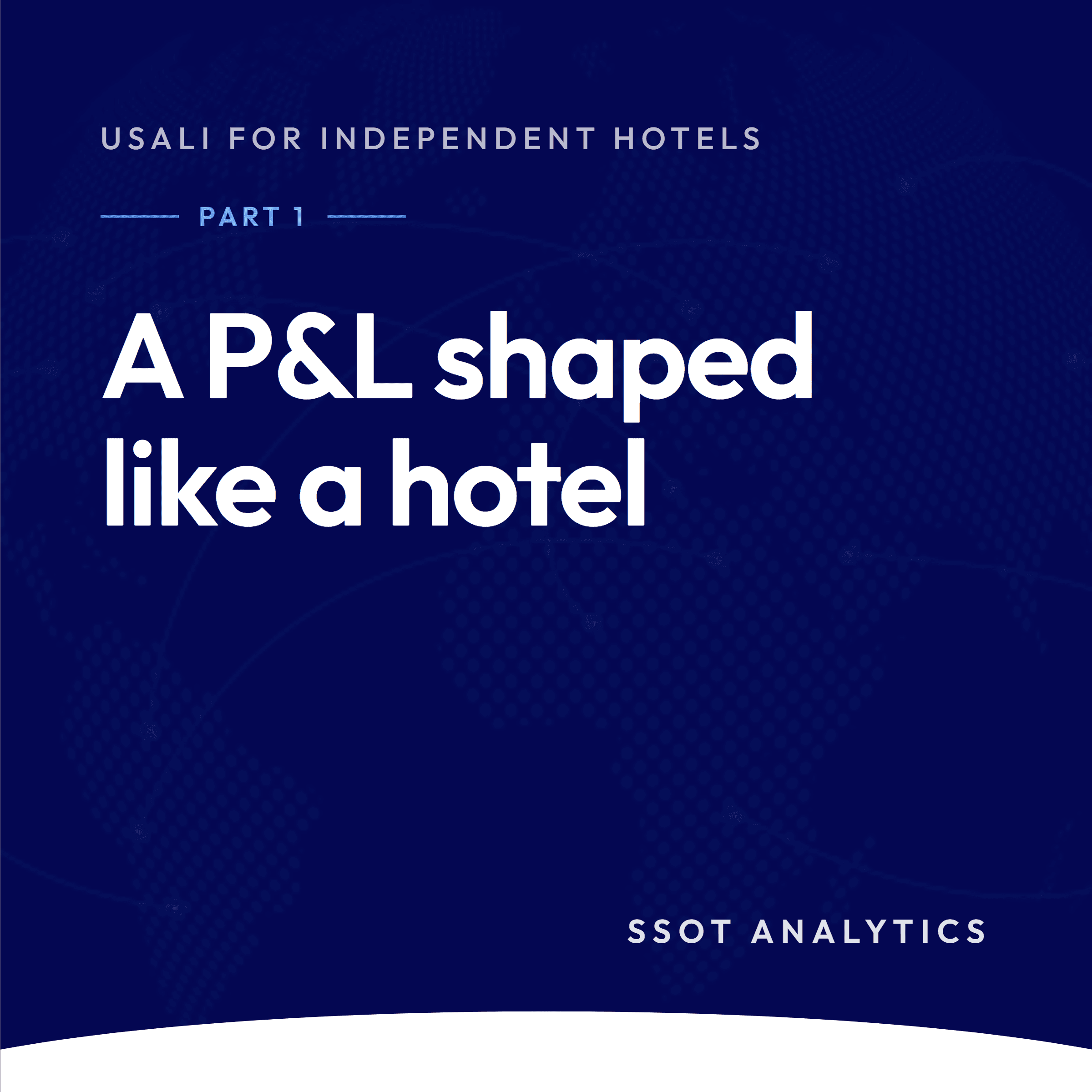 SSOT Analytics: USALI for Independent Hotels, Part 1. A P&L shaped like a hotel.