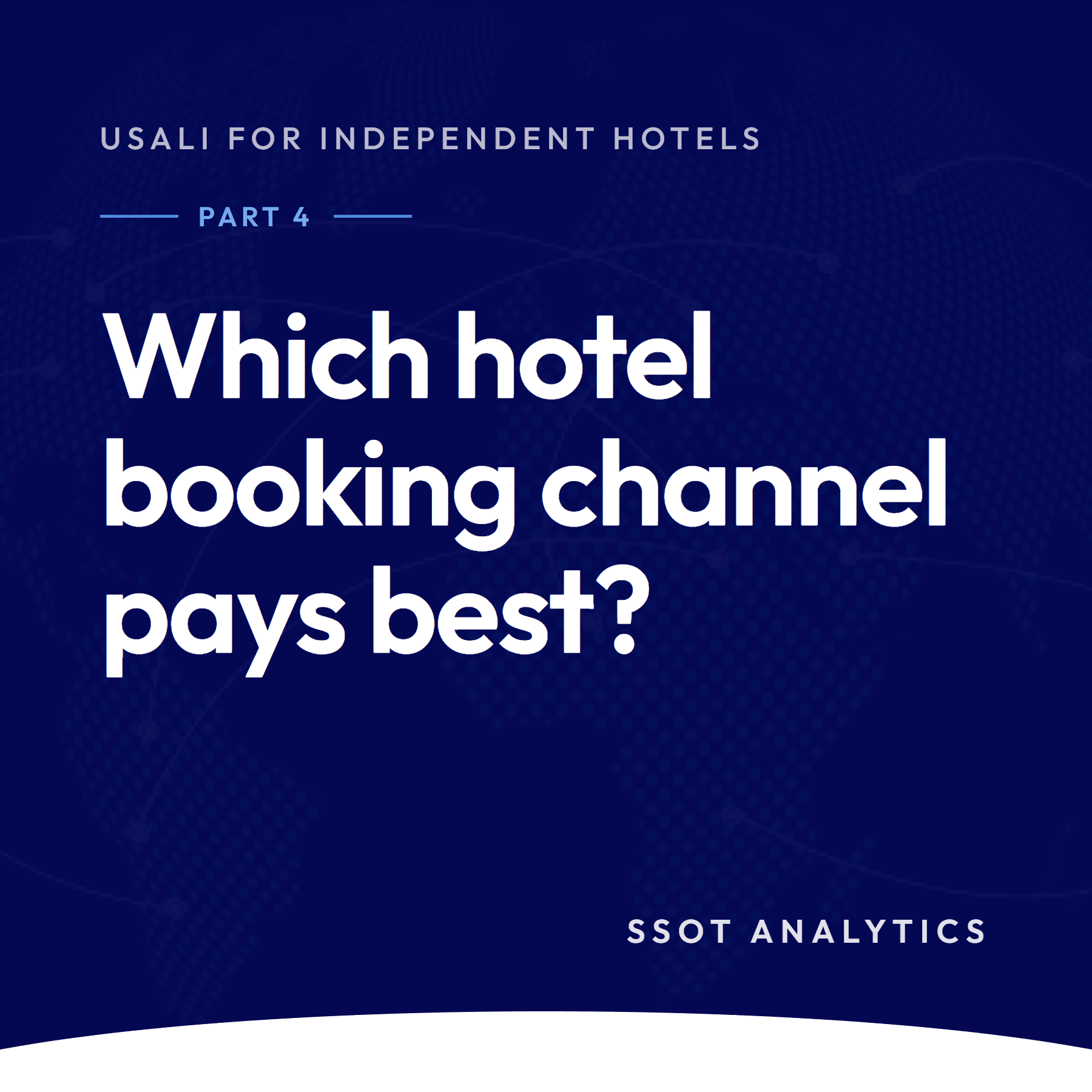 SSOT Analytics series card: USALI for Independent Hotels, Part 4, which hotel booking channel pays best