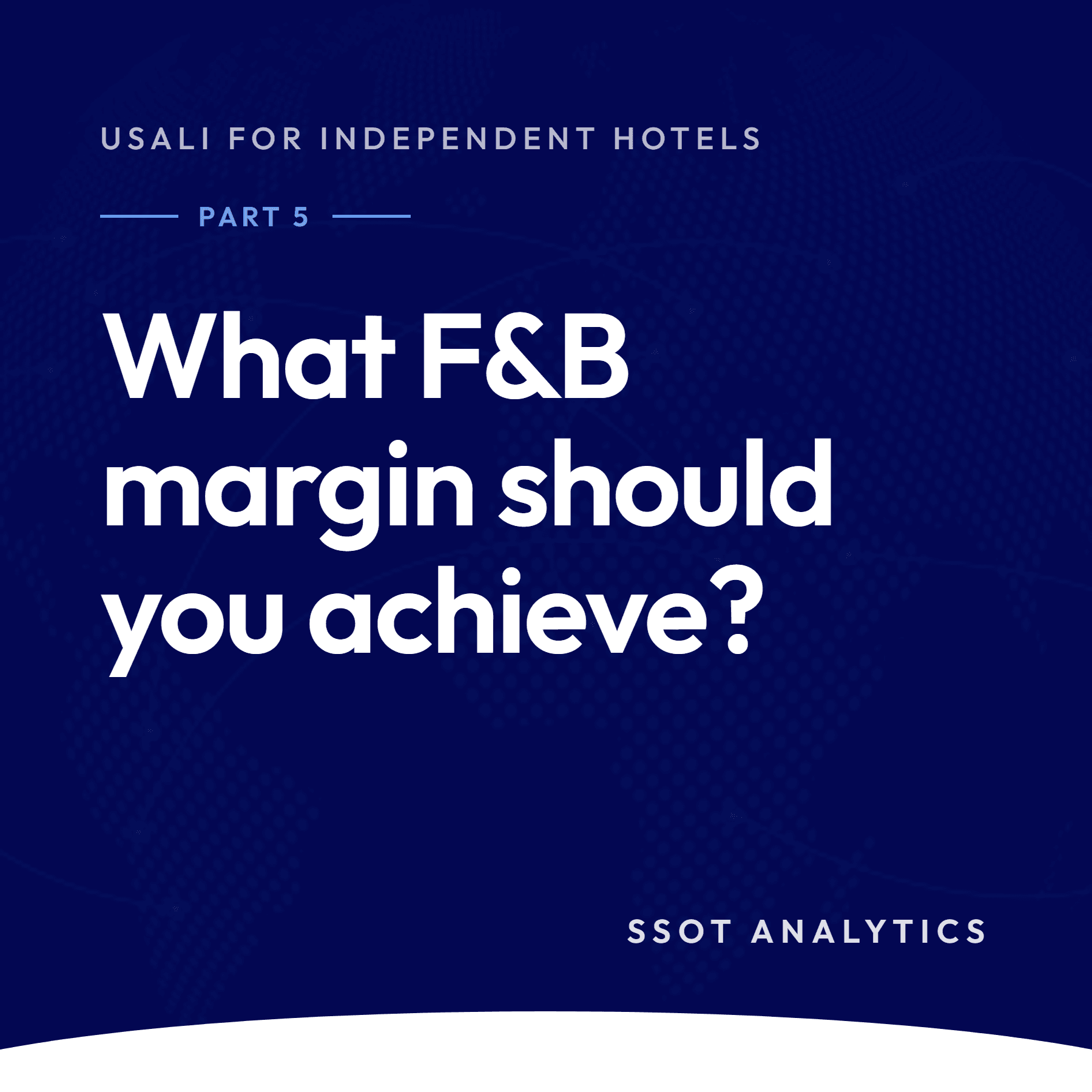 SSOT Analytics series card: USALI for Independent Hotels, Part 5, what F&B margin should you achieve